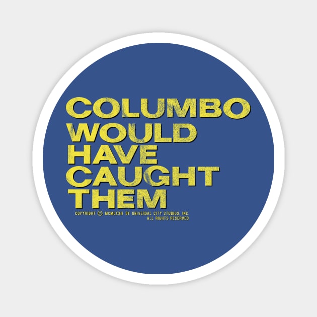 Columbo Would Have Caught Them Magnet by OutlawMerch